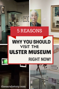 You need to go to the Ulster Museum. Here's why